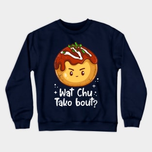 Sushi Wat Chu Tako Bout Japanese Manga Kawaii Crewneck Sweatshirt